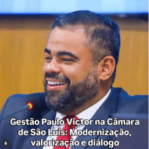 Gestão Paulo Victor na Câmara de São Luís: modernização, valorização e diálogo