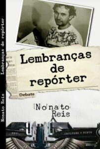 LIVRO DE NONATO REIS RECONSTITUI O AMBIENTE DAS REDAÇÕES DE JORNAL