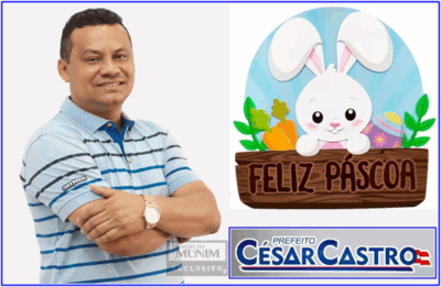 Prefeito Cesar Castro deseja uma feliz Páscoa para todos os Cachoeirenses