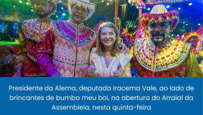 Iracema Vale ressalta caráter democrático, cultural e social do Arraial da Assembleia