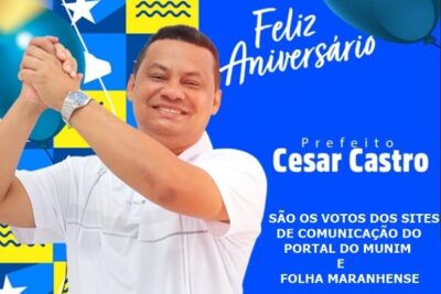 Portal do Munim e Folha Maranhense parabeniza o prefeito Cesar Castro pela passagem de seu aniversário