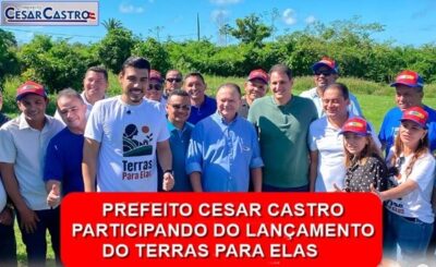 Prefeito Cesar Castro, participa do lançamento do “Terras Para Elas” em Rosário