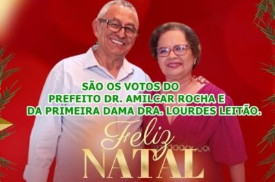 Mensagem de Natal do Prefeito Dr. Amilcar Rocha e da Primeira-dama Dra. Lourdes Leitão ao povo de Barreirinhas