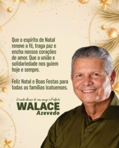 Prefeito Walace Azevedo deseja a todos Icatuenses um Feliz Natal e um Próspero Ano Novo