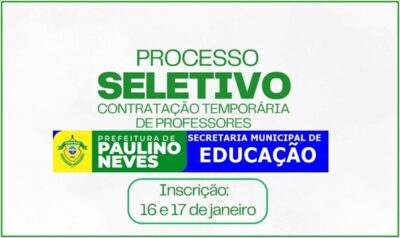 ATENÇÃO: Prefeitura de Paulino Neves, através da Semed, anuncia Seletivo para Educação