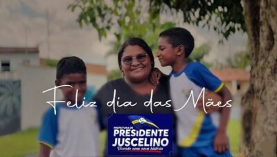 Prefeitura de Presidente Juscelino, homenageia todas as Mães pelo seu dia!