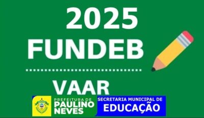 Paulino Neves foi aprovada para receber a complementação do VAAR do FUNDEB 2025