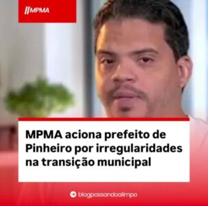 MPMA aciona prefeito de Pinheiro por irregularidades na transição municipal
