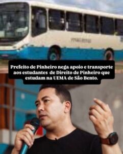 Prefeito de pinheiro nega apoio e transporte aos estudantes de Direito de Pinheiro que estudam na UEMA de São Bento.