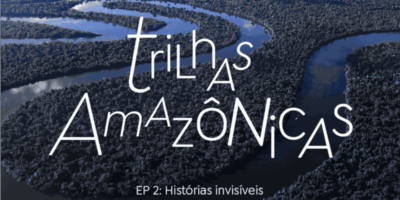Podcast conta histórias de acadêmicos que atuam na defesa da Amazônia