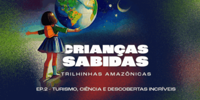 Pesquisas e economia sustentável na Amazônia estão no Crianças Sabidas
