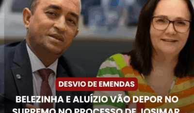 Desvio de Emendas: Belezinha e Aluízio Vão Depor no Supremo no Processo de Josimar