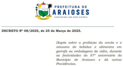 Decreto proíbe venda e o consumo de bebidas e alimentos em garrafa ou embalagens de vidro, durante as festividades do 87º aniversário de Araioses