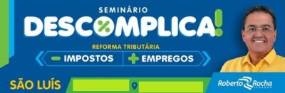 Roberto Rocha realiza Seminário “Descomplica