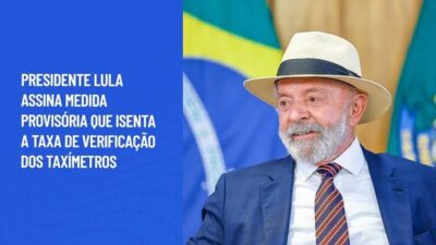 Presidente Lula assina Medida Provisória que isenta a taxa de verificação dos taxímetros