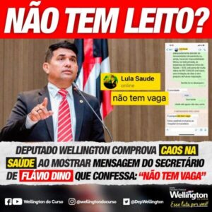 Deputado Wellington comprova caos na saúde ao mostrar mensagem do secretário de Flávio Dino que confessa: “não tem vaga”