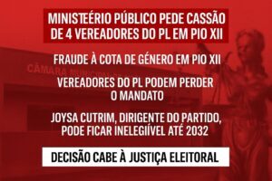 Ministério Público pede a cassação de 4 vereadores do PL, em Pio XII