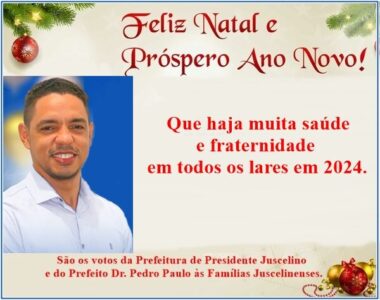 Prefeito Dr. Pedro Paulo deseja a todos em especial aos Juscelinenses um Feliz Natal! e Feliz Ano Novo!