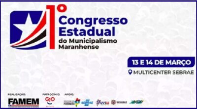 Nesta segunda-feira (13) acontece o “1º Congresso do Municipalismo Maranhense” realizado pela FAMEM