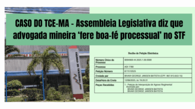 TCE-MA: Alema diz que advogada de MG ‘fere boa-fé processual’ no STF