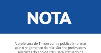 Prefeitura de Timon emite Nota sobre o pagamento da rescisão dos professores seletistas