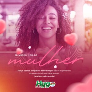 Mensagem do Vereador Hygo Contador: Dia da Mulher