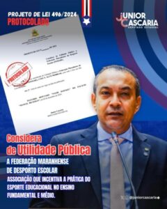 Deputado Junior Cascaria propõe reconhecimento da Federação Maranhense do Desporto Escolar como de Utilidade Pública