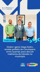 Amin Quemel visita Diretor Geral do Detran, visando melhorias para Carutapera.