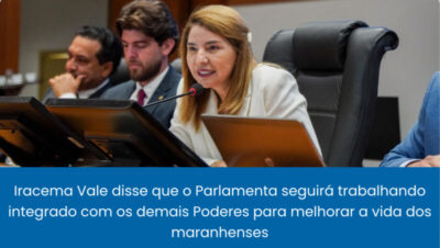 Iracema Vale destaca avanço das pautas no Legislativo e perspectivas de expressivo volume de proposições nesse semestre