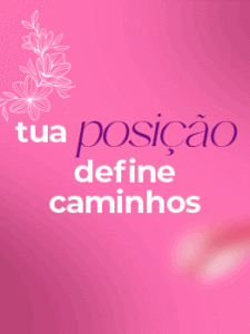 Tua Posição Define Caminhos