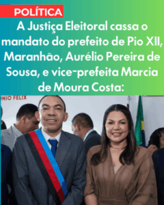 Justiça Eleitoral cassa mandatos do prefeito Aurélio Pereira de Sousa, e da vice-prefeita Marcia de Moura Costa, Pio XII por abuso de poder político
