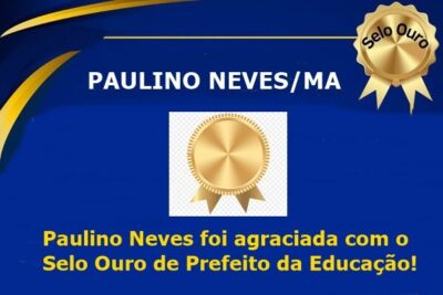 Paulino Neves avança na educação e conquista “Selo Ouro”