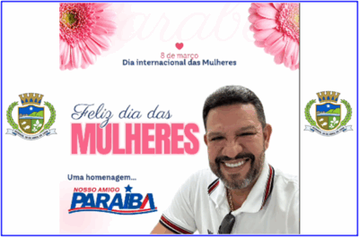 Prefeito Paraíba, deseja um Feliz Dia das Mulheres a todas as morruenses