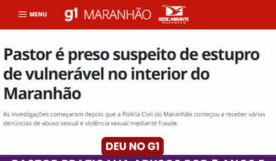 Deu no G1: Pastor Praticava Abusos por 5 Anos e Suas Vítimas Teriam Idade de 13 e 17 Anos
