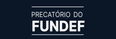 Governo anuncia datas de pagamento da 2ª parcela dos precatórios do Fundef