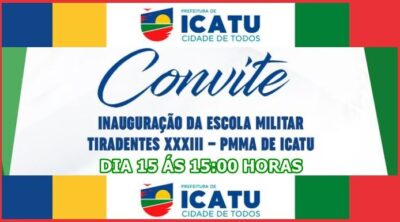 Prefeito Walace Azevedo, convida toda população icatuenses e região para grande inauguração da Escola Militar de Icatu