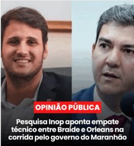 Pesquisa Inop mostra Braide e Orleans em empate técnico na disputa pelo governo do Maranhão