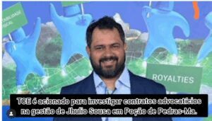 TCE é acionado para investigar contratos advocatícios na gestão de Jhulio Sousa em Poção de Pedras-Ma.