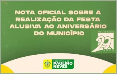Prefeitura de Paulino Neves, emite nota sobre a não realização do evento de aniversário da cidade
