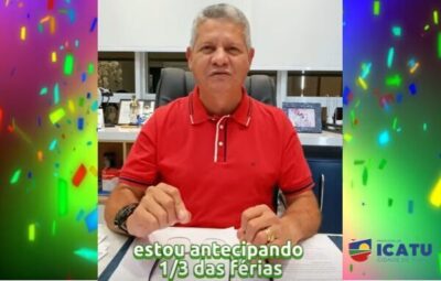 Prefeito da cidade de Icatu, Walace Azevedo anunciou a antecipação do pagamento de 1/3 de ferias