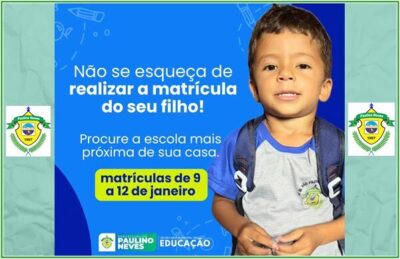 ATENÇÃO: Prefeitura de Paulino Neves alerta os pais e responsáveis que não esqueça de matricular seu filho