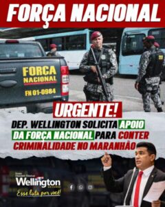 Deputado Wellington solicita apoio da Força Nacional para conter criminalidade no Maranhão