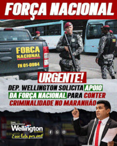 Deputado Wellington solicita apoio da Força Nacional para conter a criminalidade no estado