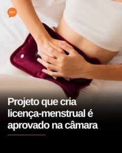 Câmara dos Deputados aprova licença menstrual de até dois dias por mês