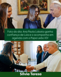 Foto do dia: Ana Paula Lobato ganha confiança de Lula e o acompanha em agenda com o Papa Leão XIV