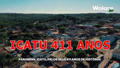 Prefeito Walace Azevedo, parabeniza a cidade de Icatu pelos seus 411 anos!