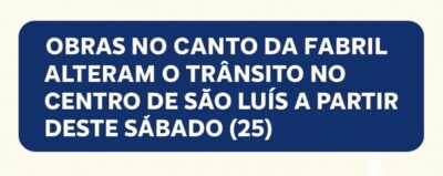 Trânsito sofrerá alterações temporárias no Canto da Fabril a partir deste sábado (25)