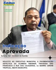 Vereador Ednilson do Kantão solicita pavimentação de ruas no Jardim Tropical e reforça compromisso com a comunidade