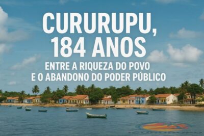 Cururupu, 184 anos: entre a riqueza do povo e o abandono do poder público