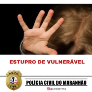 POLÍCIA CIVIL CUMPRE DOIS MANDADOS DE PRISÃO DEFINITIVA POR ESTUPRO DE VULNERÁVEL NO MARANHÃO